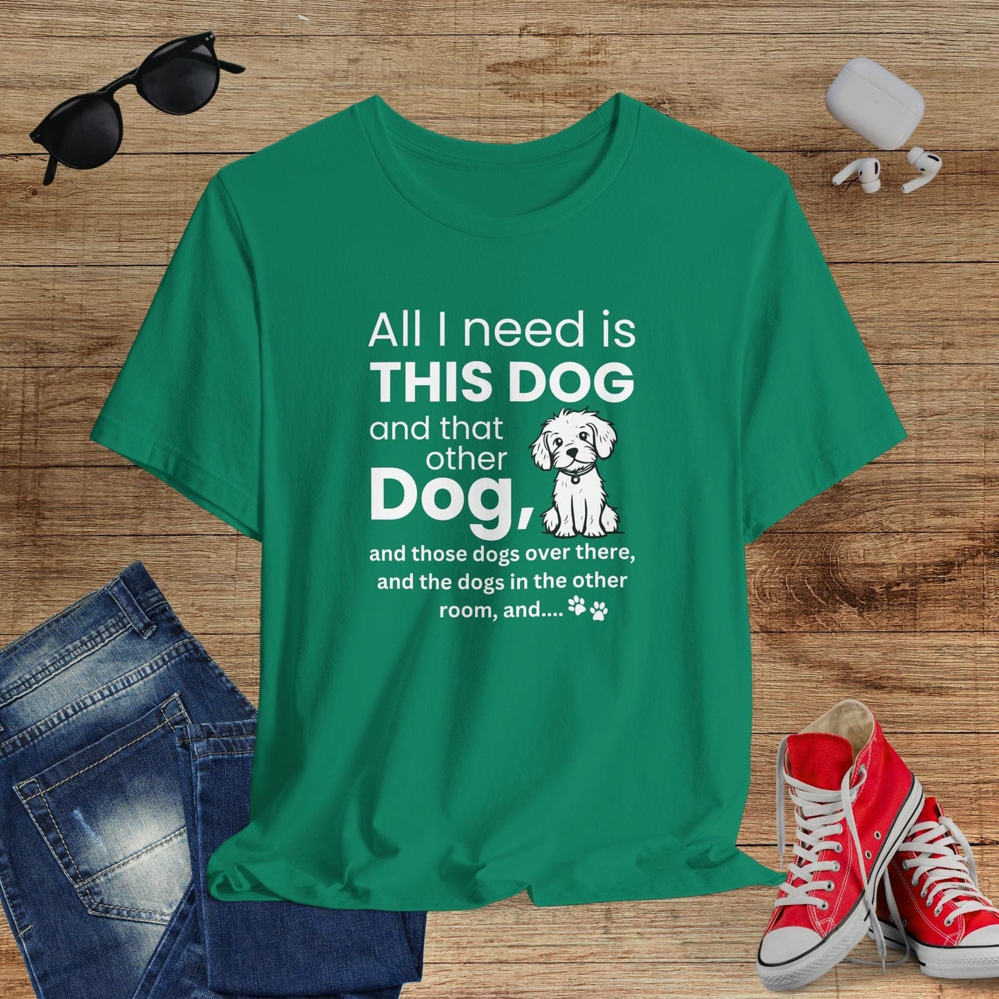 All I Need Is Dogs T-Shirt