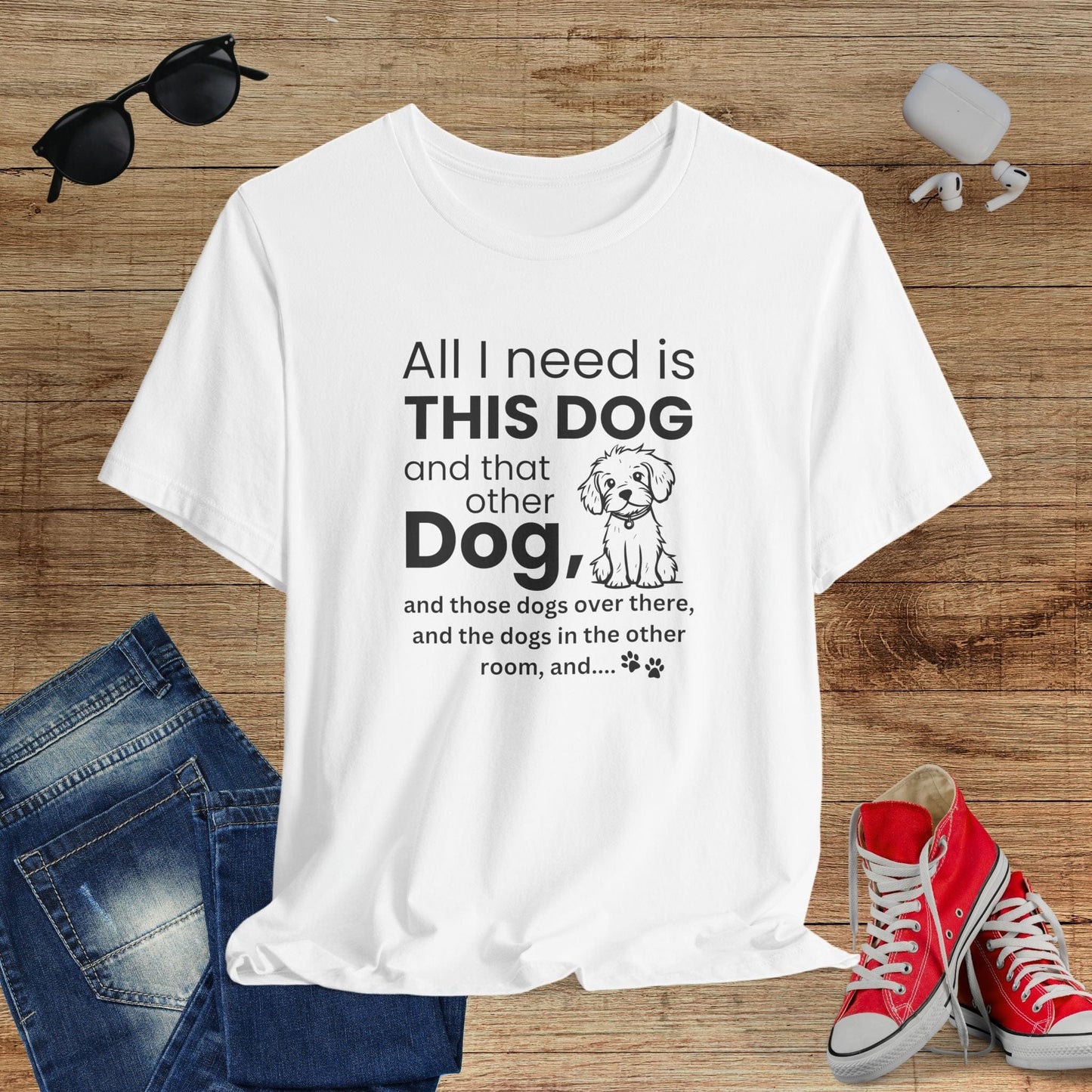 All I Need Is Dogs T-Shirt