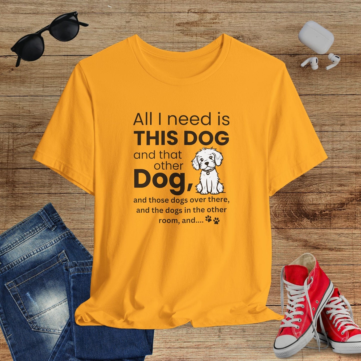 All I Need Is Dogs T-Shirt