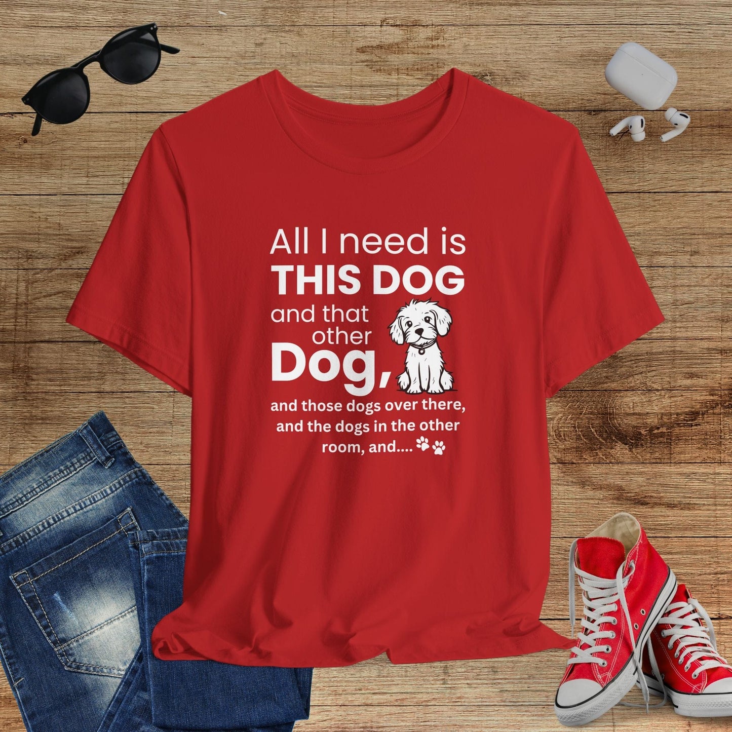 All I Need Is Dogs T-Shirt