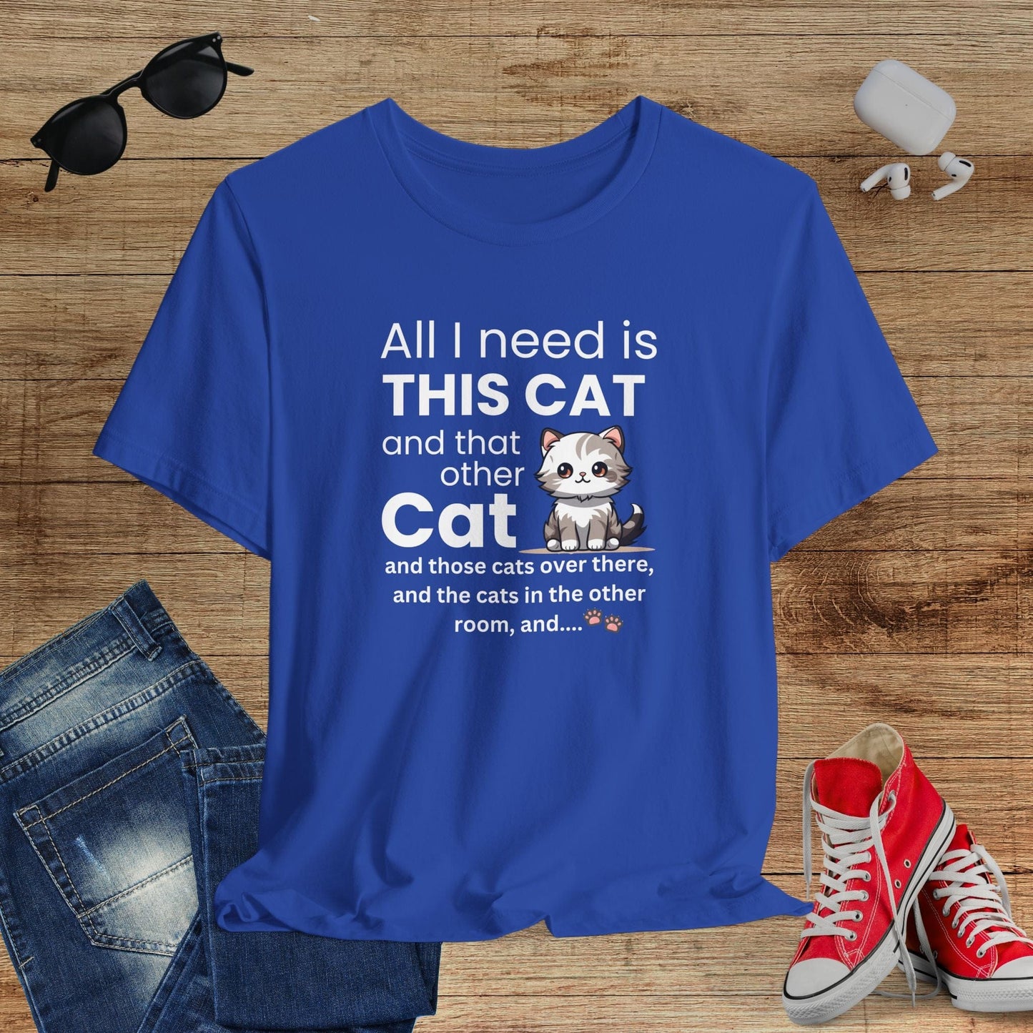 All I Need Is This Cat T-Shirt