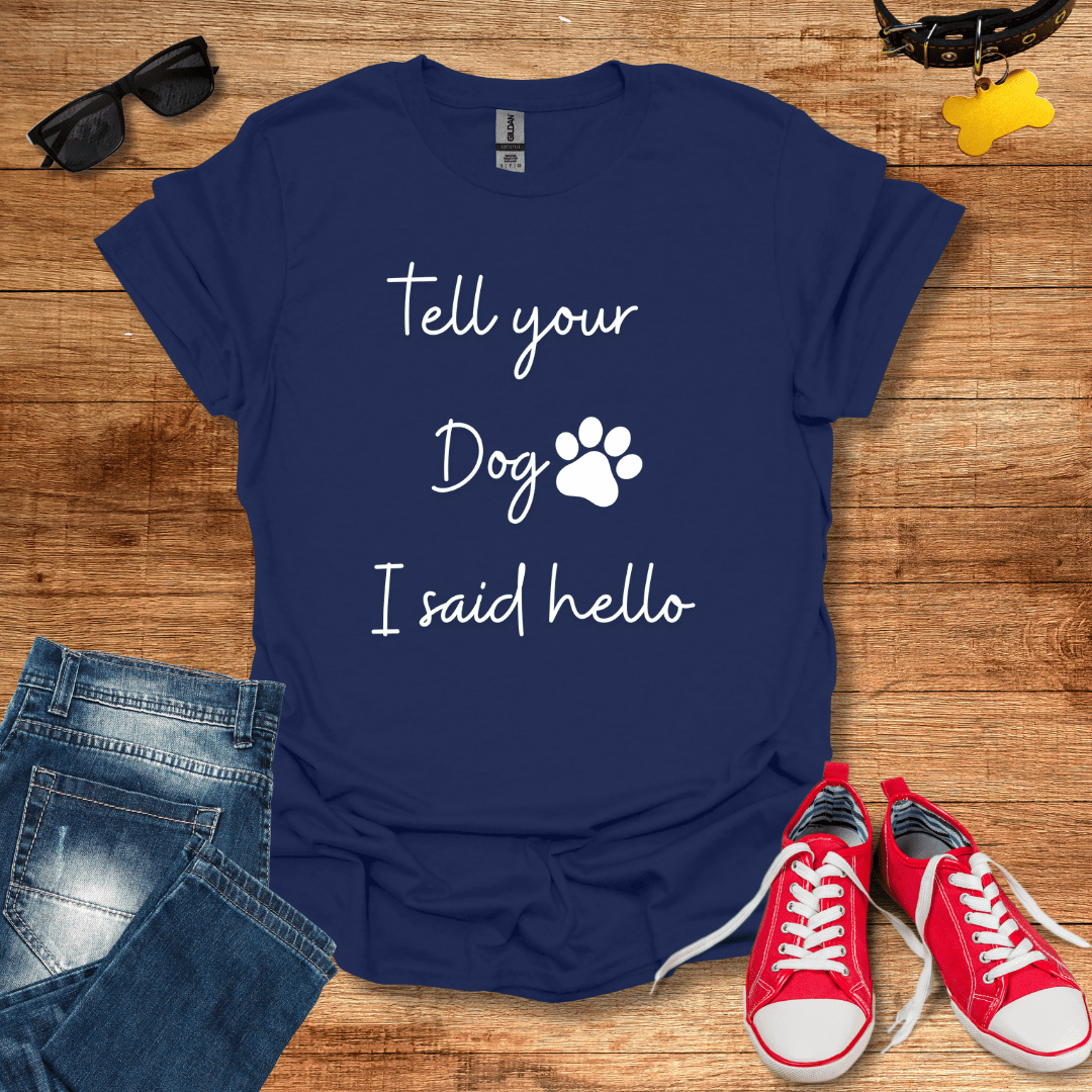 Tell Your Dog I Said Hello T-Shirt