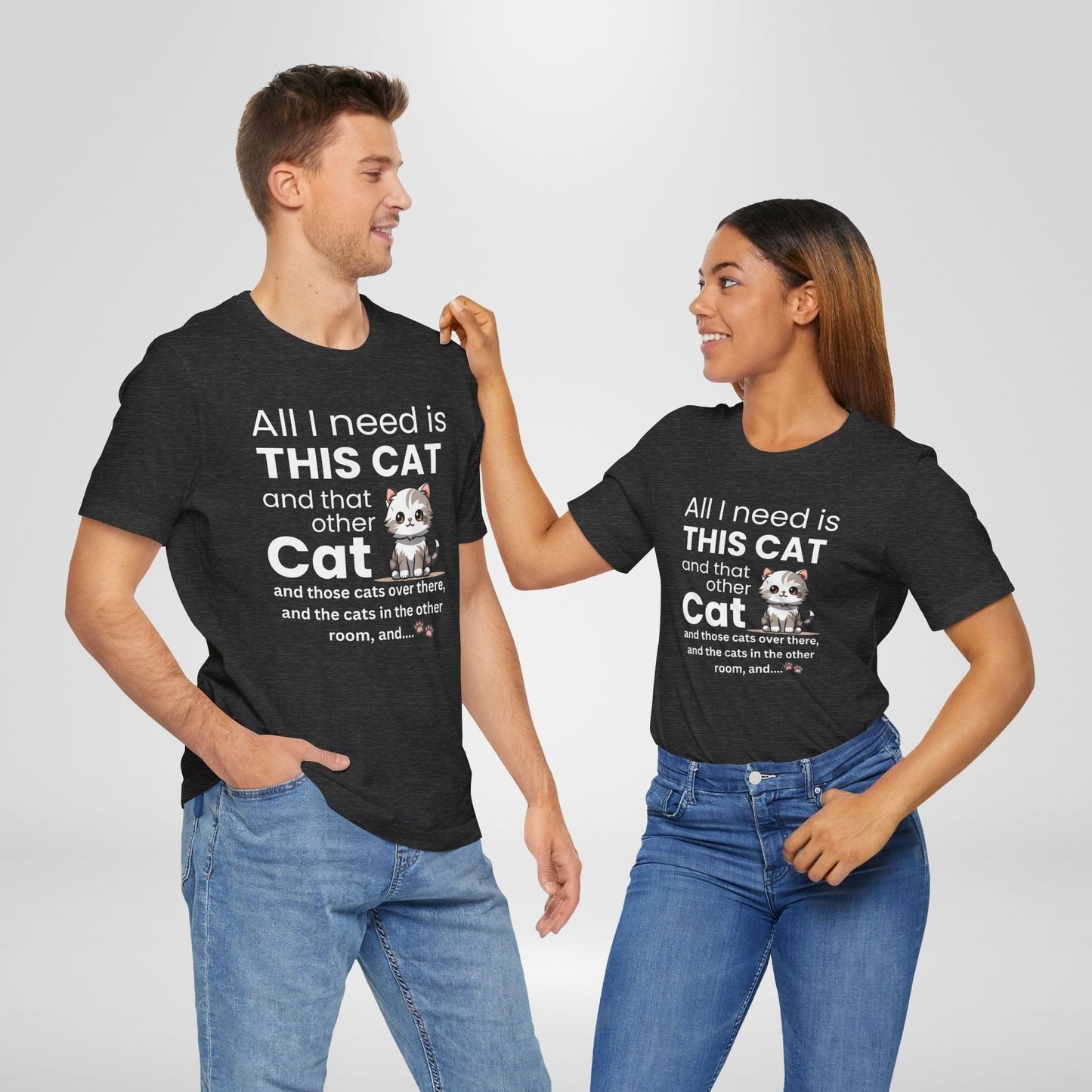 All I Need Is This Cat T-Shirt