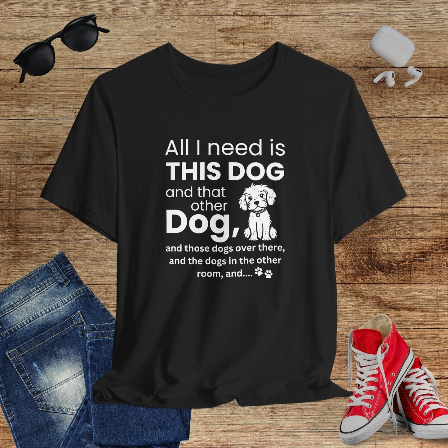 All I Need Is Dogs T-Shirt