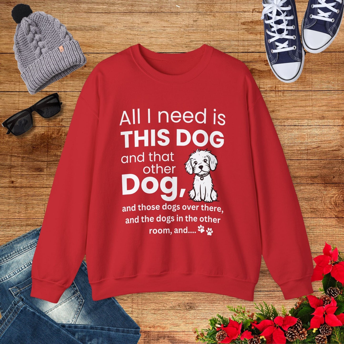 All I Need Is Dogs Sweatshirt