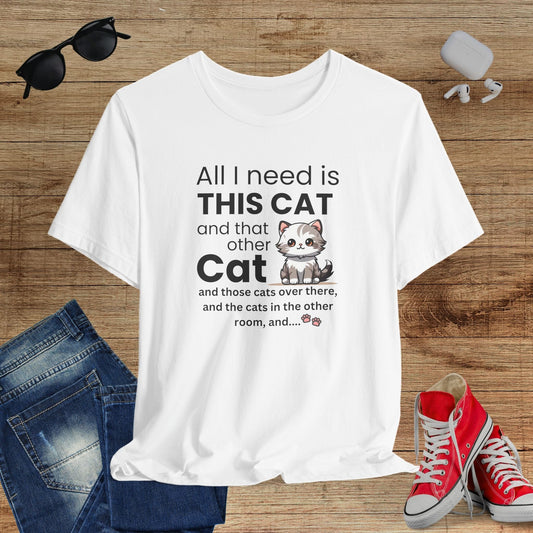 All I Need Is This Cat T-Shirt