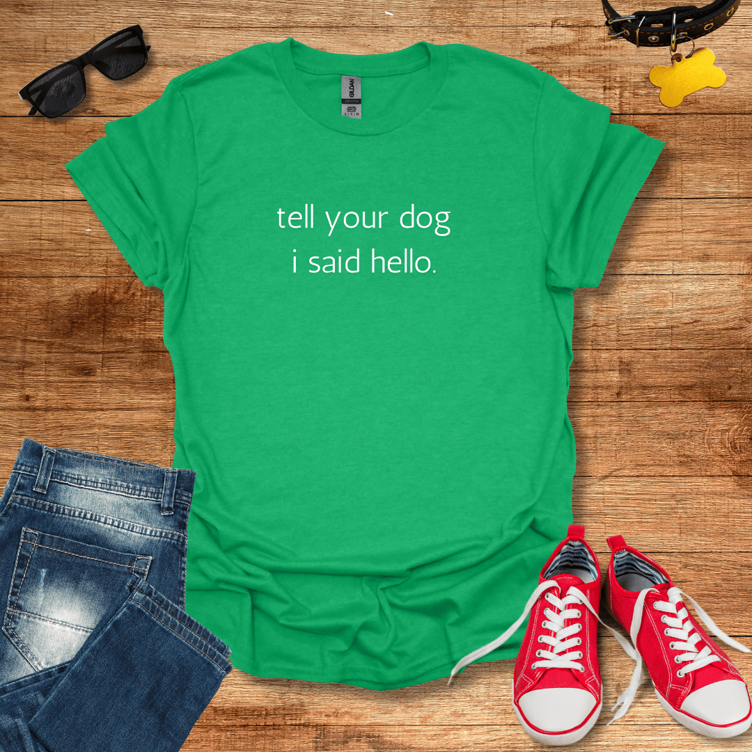 Tell Your Dog I Said Hello T-Shirt