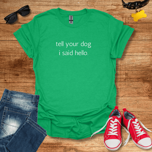 Tell Your Dog I Said Hello T-Shirt