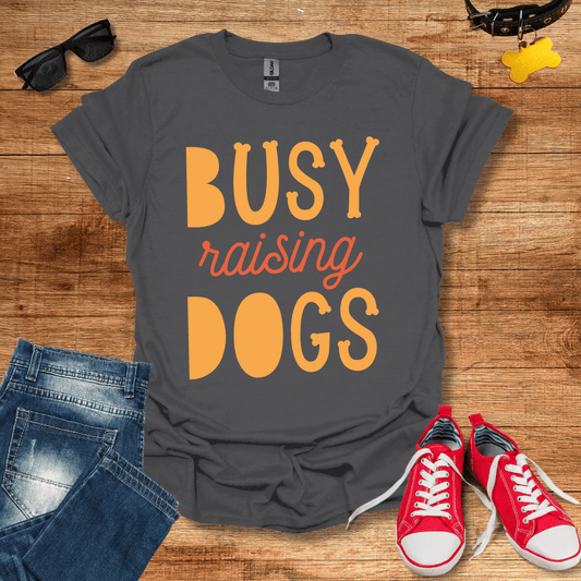 Busy Raising Dogs T-Shirt