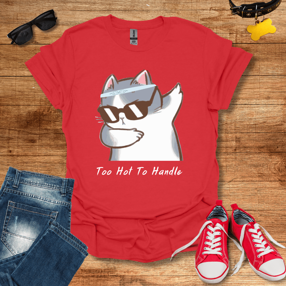 Too Hot To Handle T-Shirt