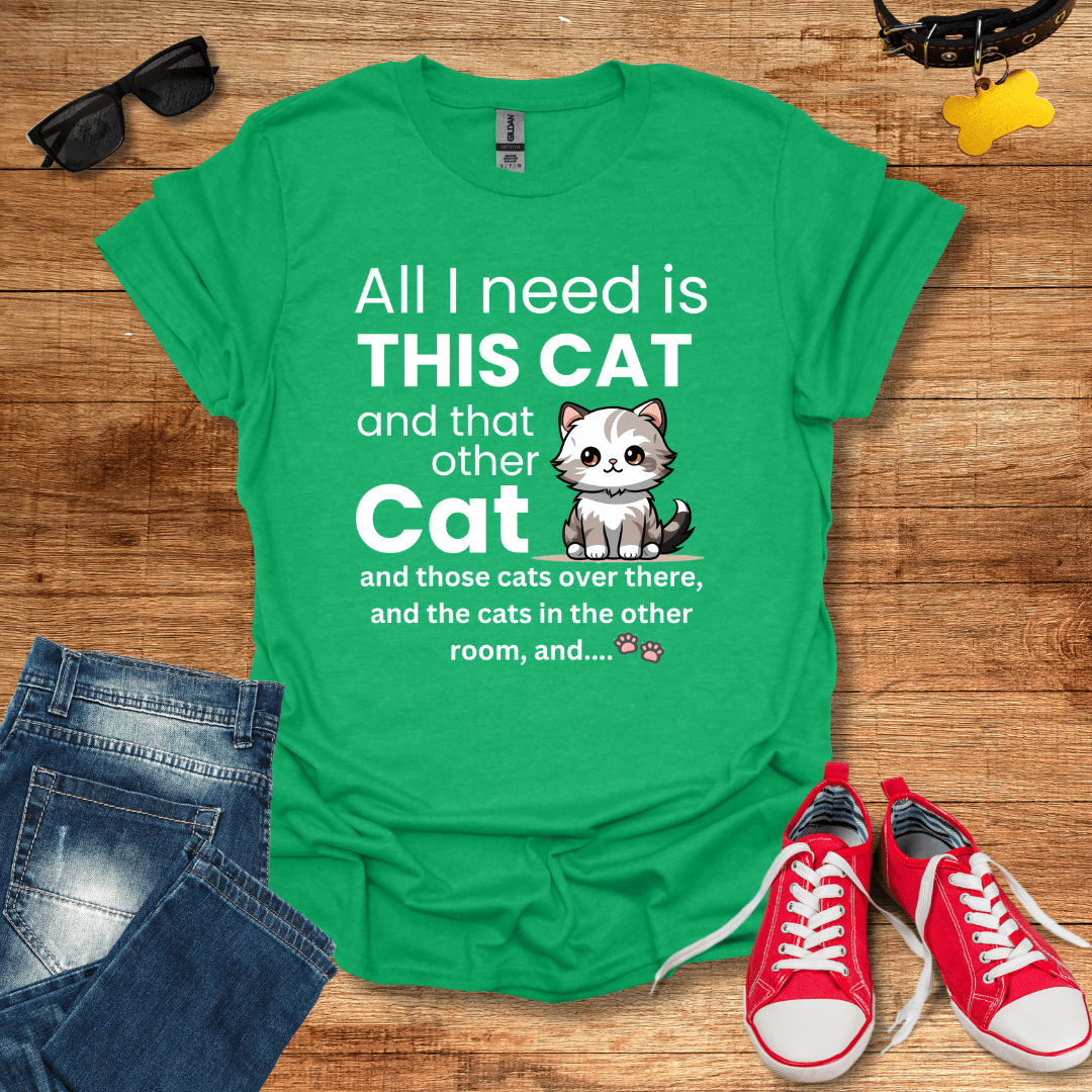 All I Need Is This Cat T-Shirt