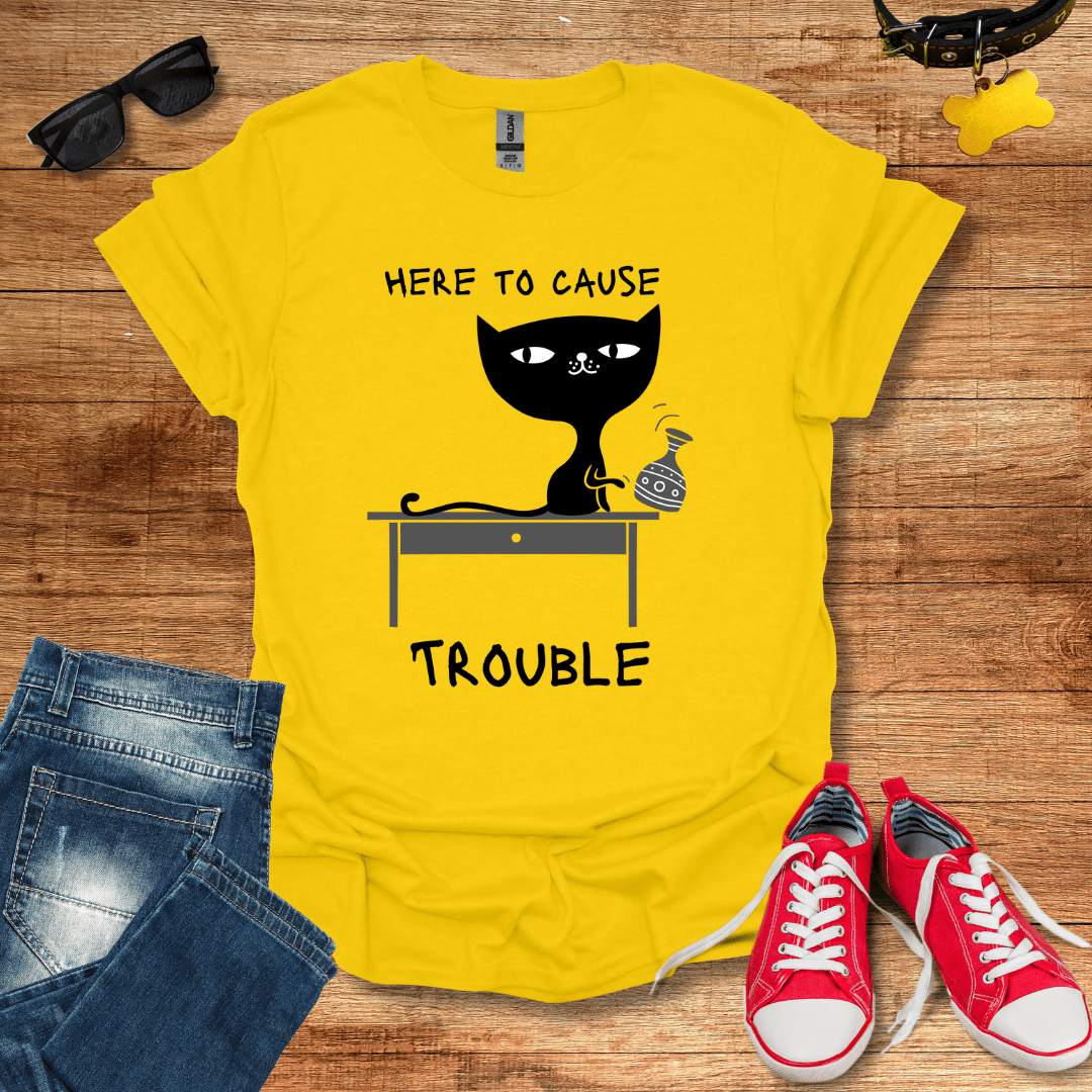 Here To Cause Trouble T-Shirt