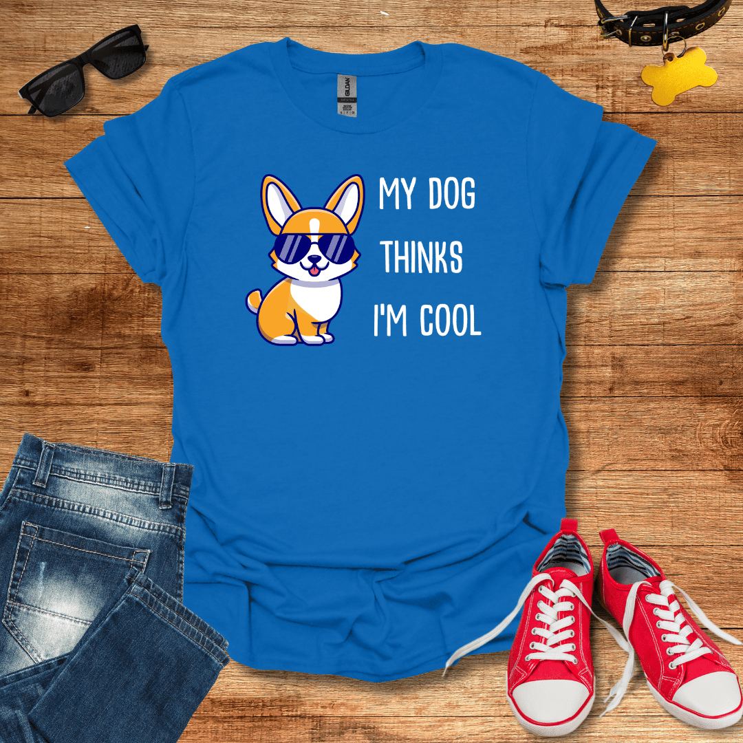 My Dog Thinks I'm Cool T-Shirt