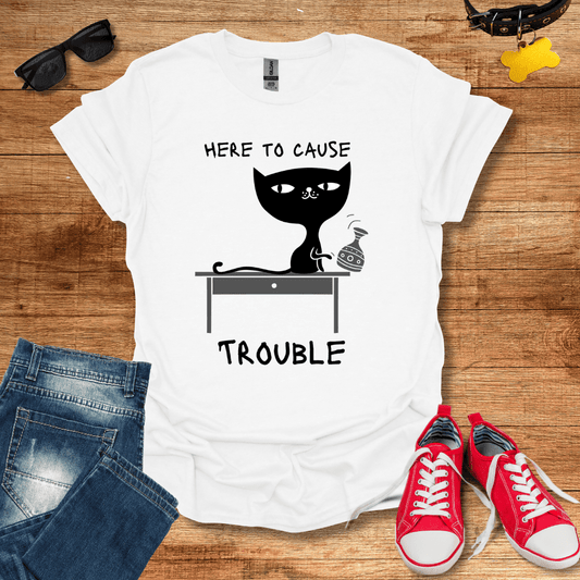 Here To Cause Trouble T-Shirt