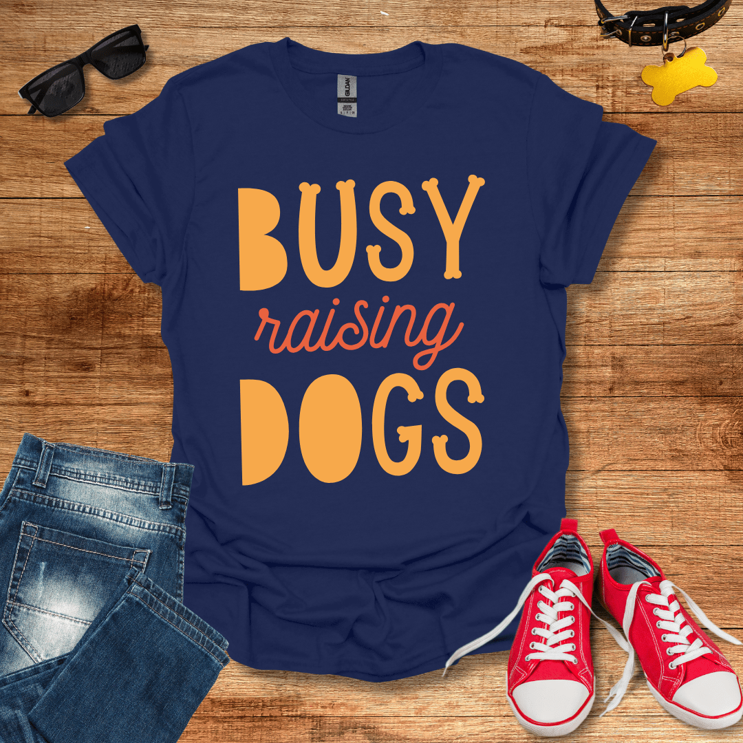 Busy Raising Dogs T-Shirt