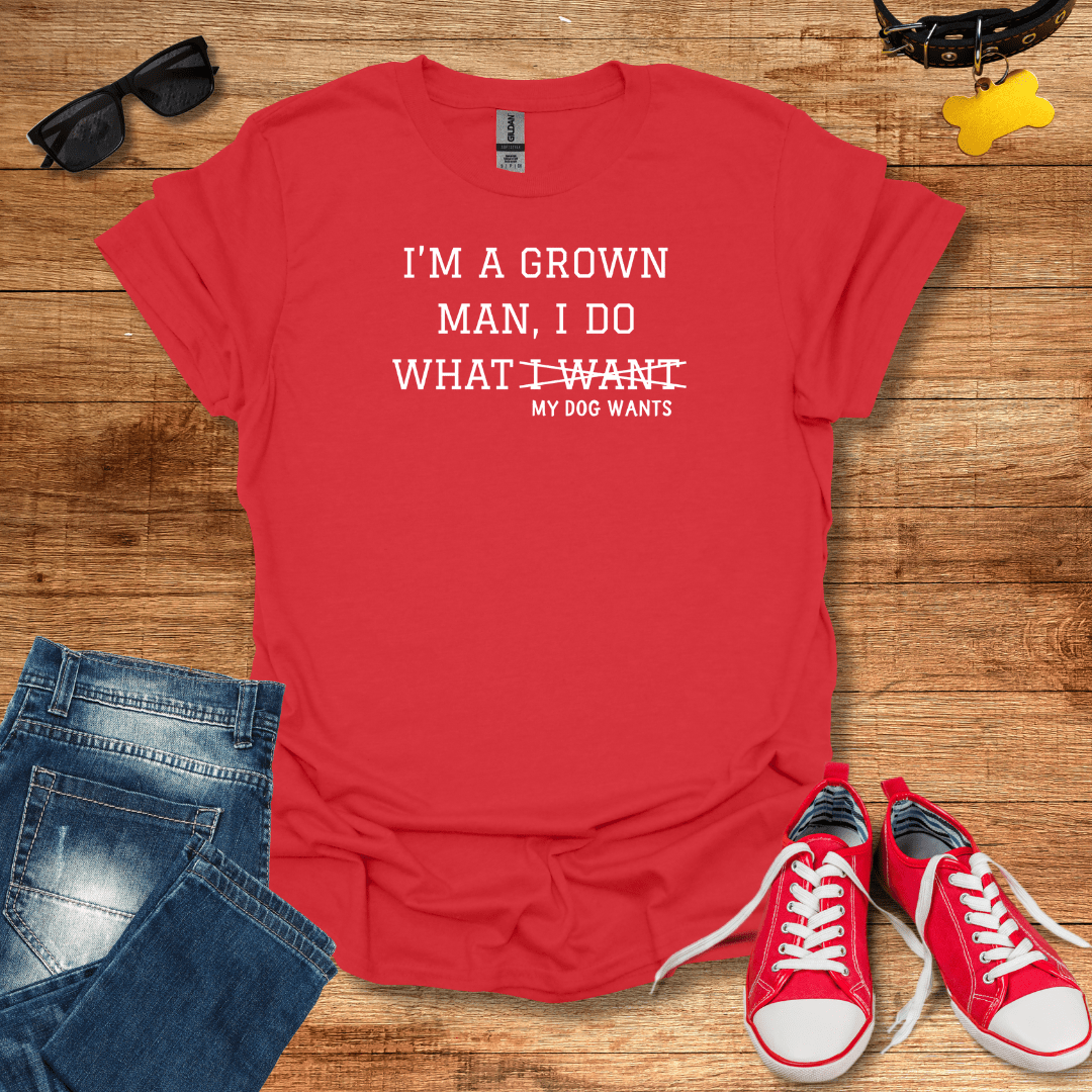 I Do What My Dog Wants T-Shirt