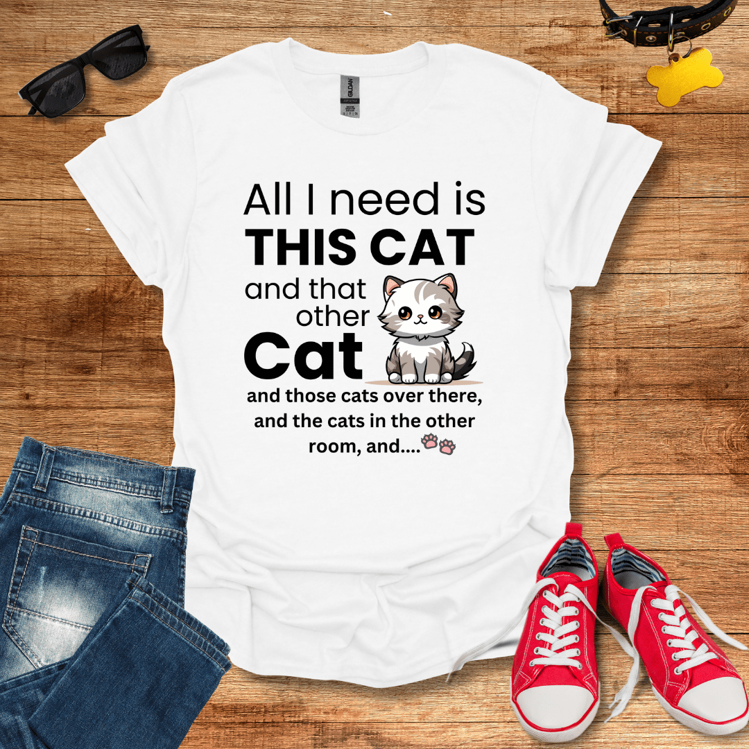 All I Need Is This Cat T-Shirt