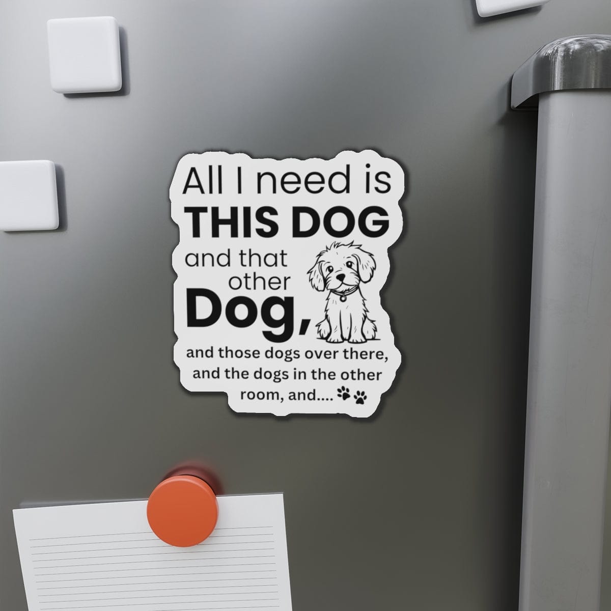 All I Need Is Dogs Magnet