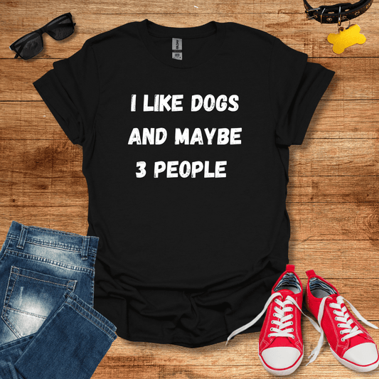 I Like Dogs And Maybe 3 People T-Shirt