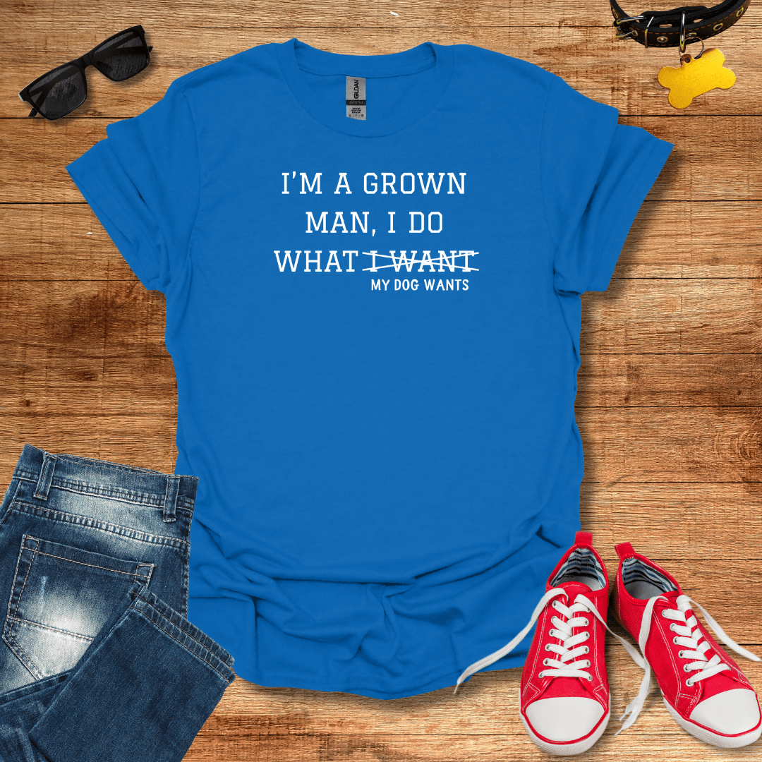 I Do What My Dog Wants T-Shirt