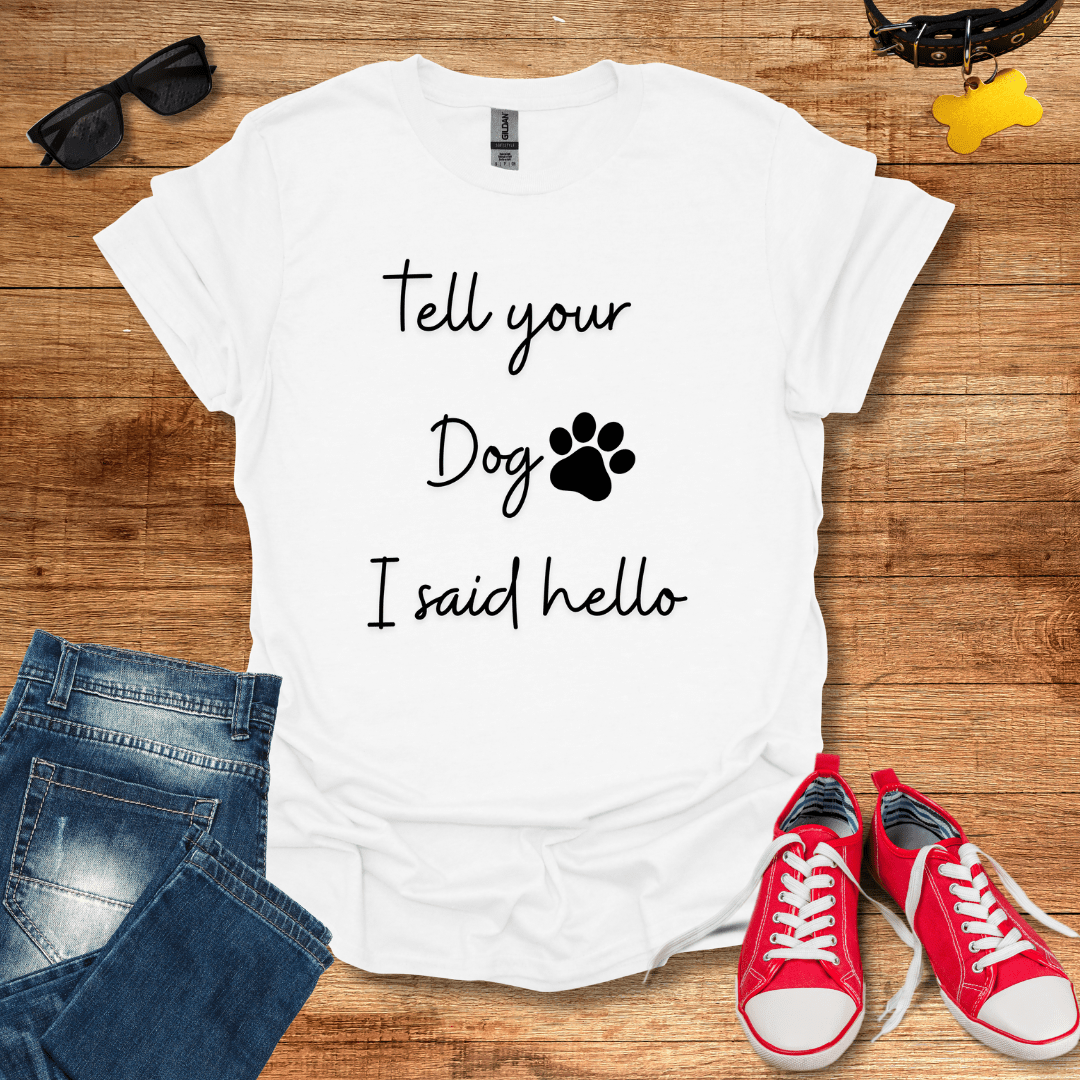 Tell Your Dog I Said Hello T-Shirt