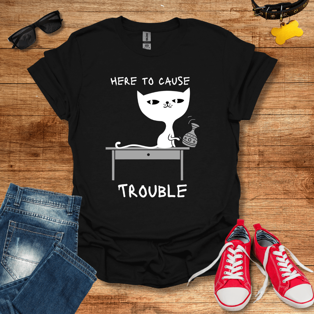 Here To Cause Trouble T-Shirt