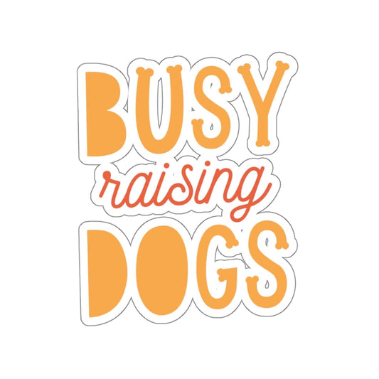 Busy Raising Dogs Sticker