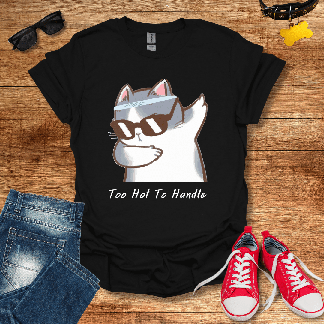 Too Hot To Handle T-Shirt