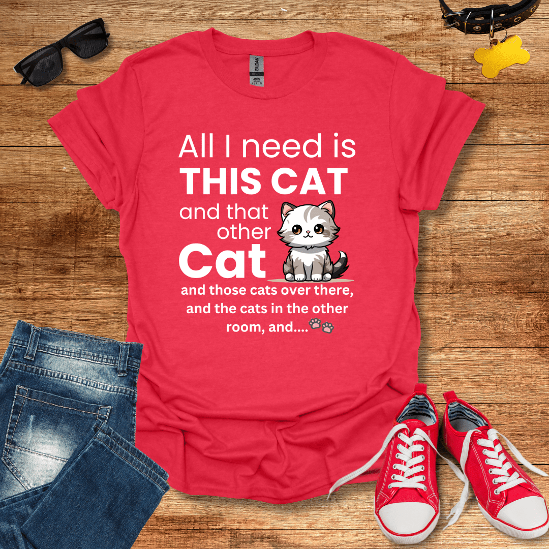 All I Need Is This Cat T-Shirt