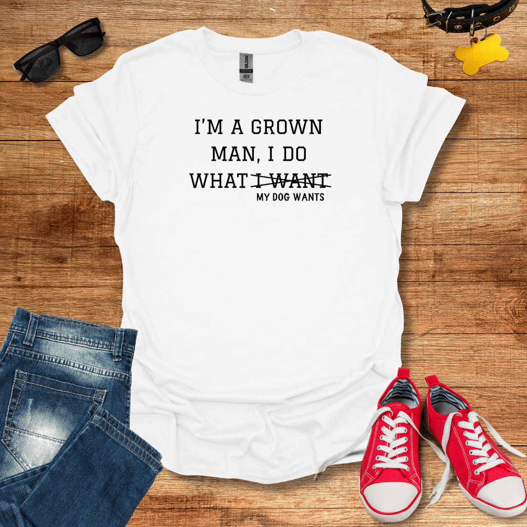 I Do What My Dog Wants T-Shirt