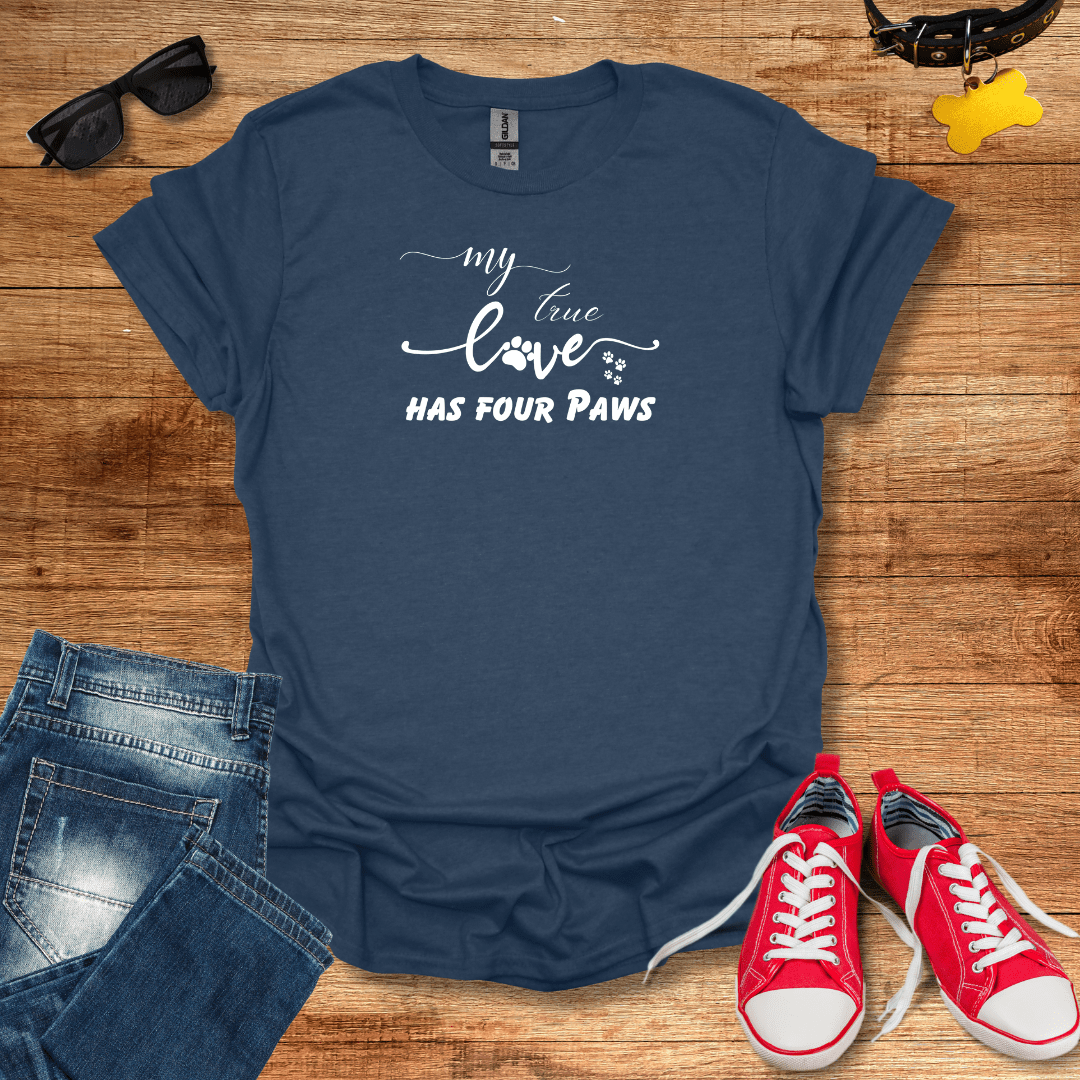 My True Love has Four Paws T-Shirt