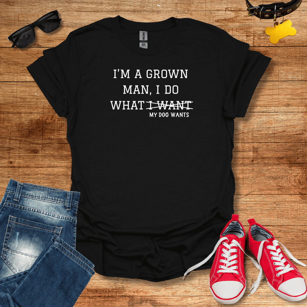 I Do What My Dog Wants T-Shirt