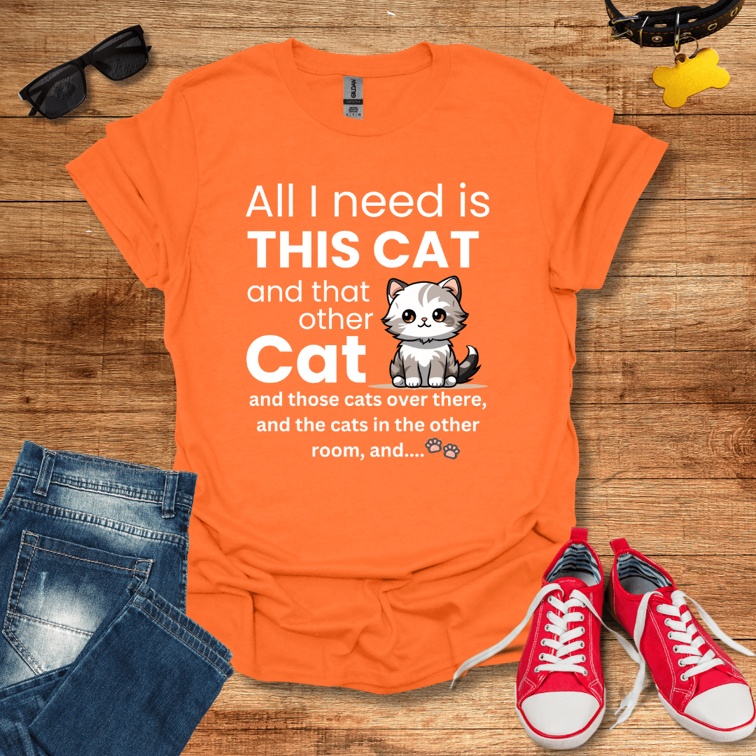 All I Need Is This Cat T-Shirt