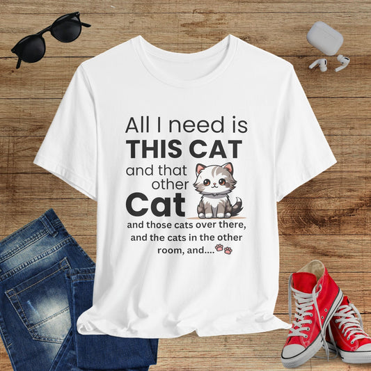 All I Need Is This Cat T-Shirt