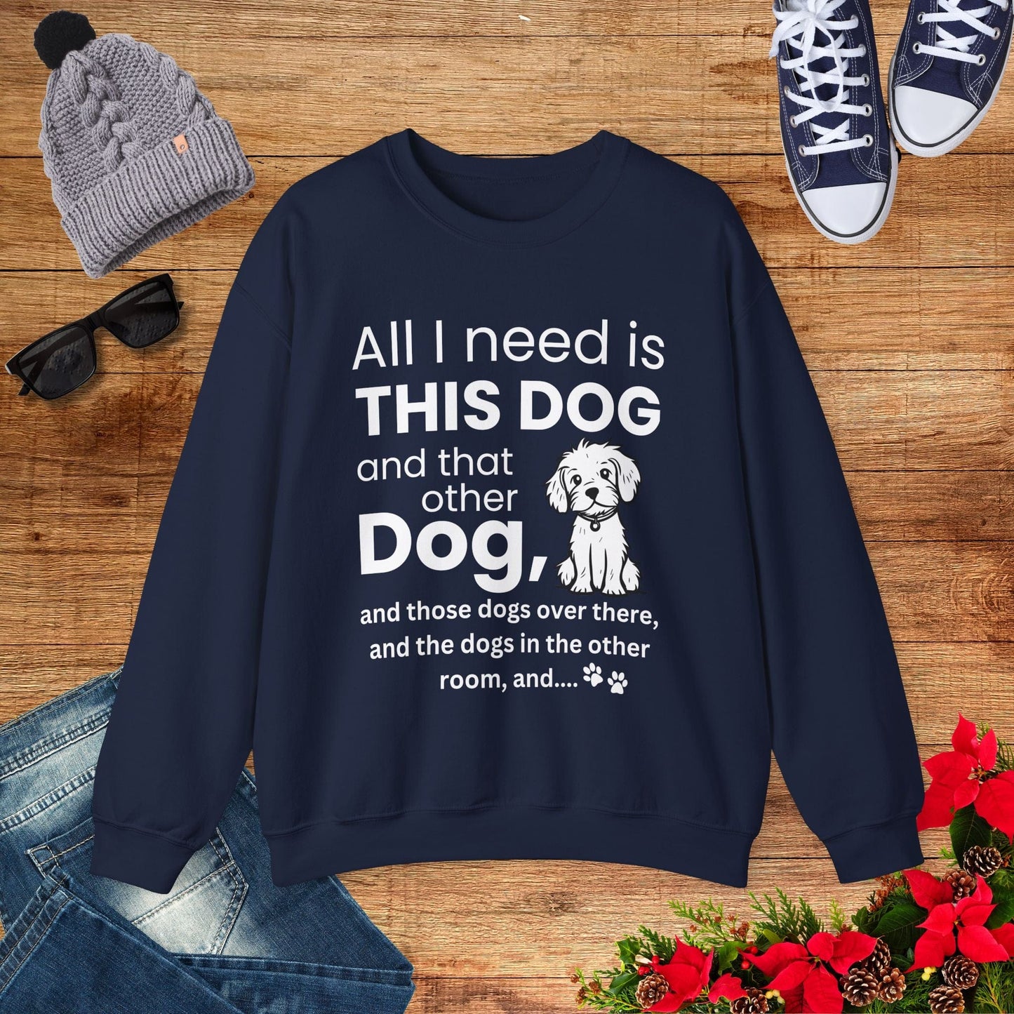 All I Need Is Dogs Sweatshirt