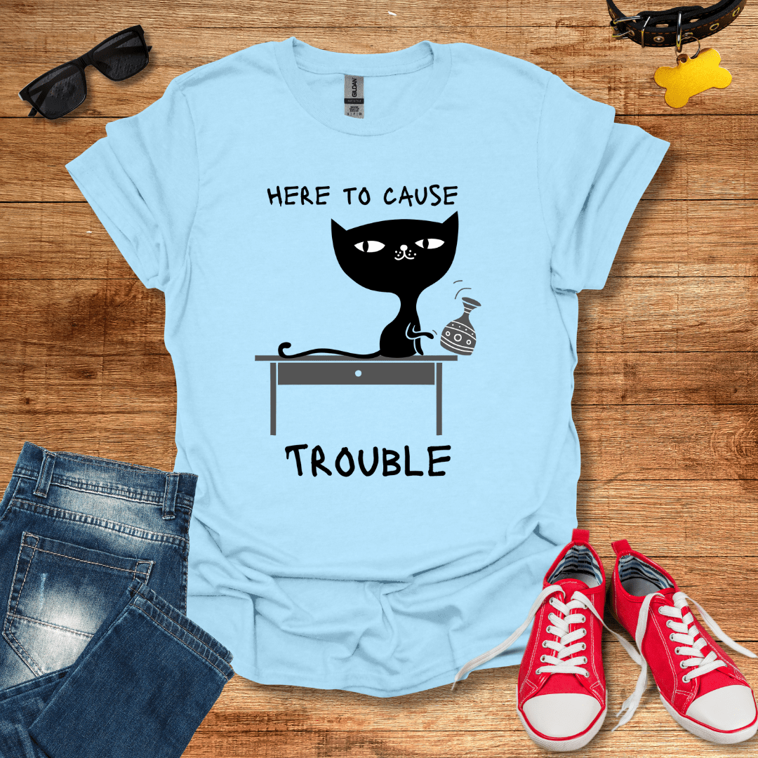 Here To Cause Trouble T-Shirt