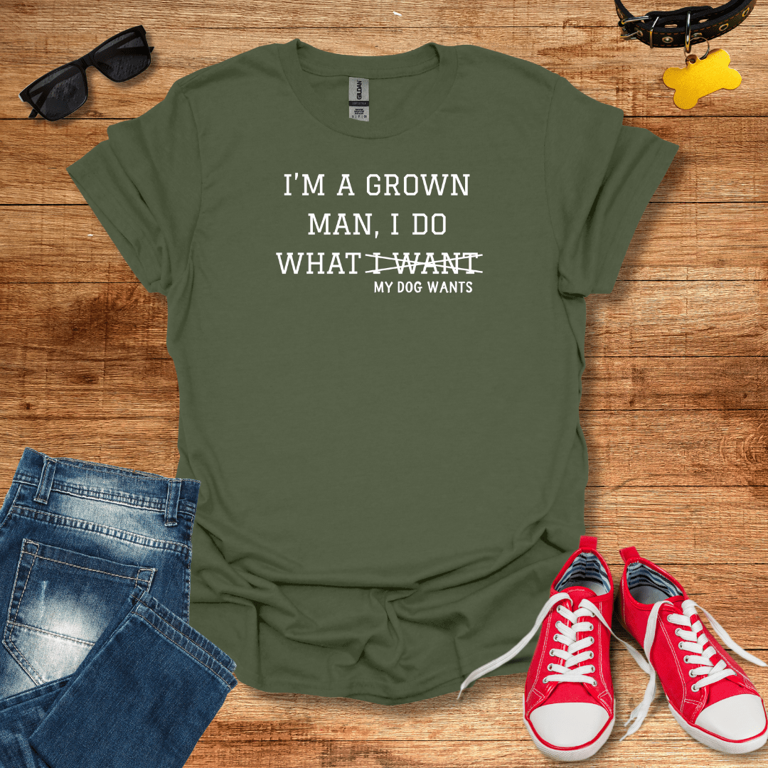 I Do What My Dog Wants T-Shirt