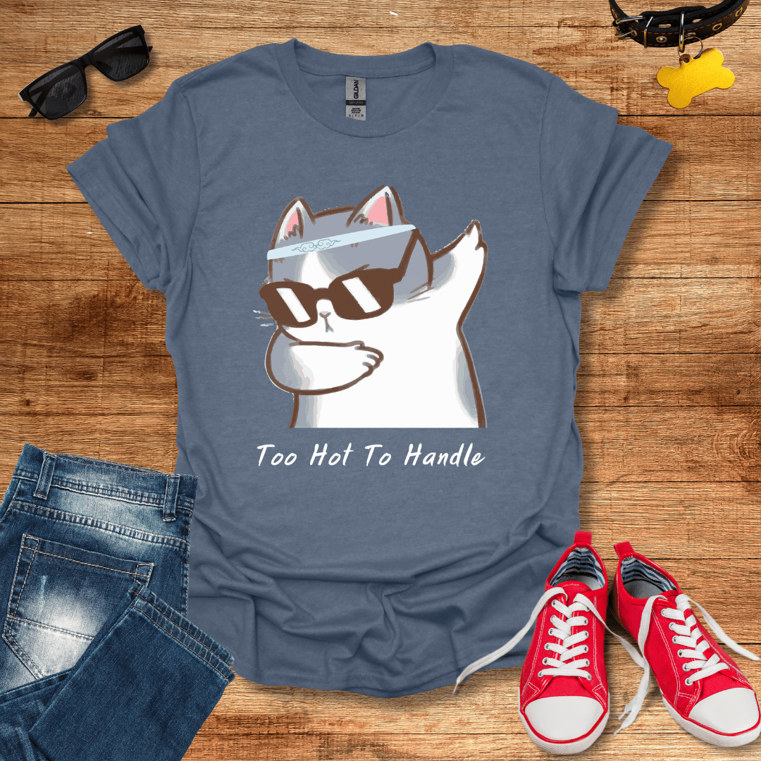 Too Hot To Handle T-Shirt