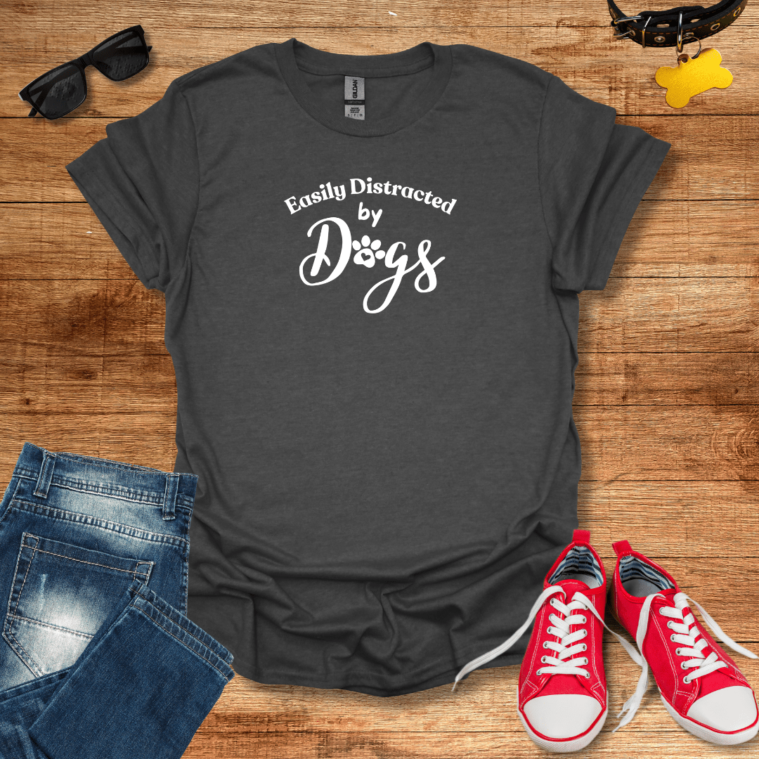 Easily Distracted by Dogs T-Shirt