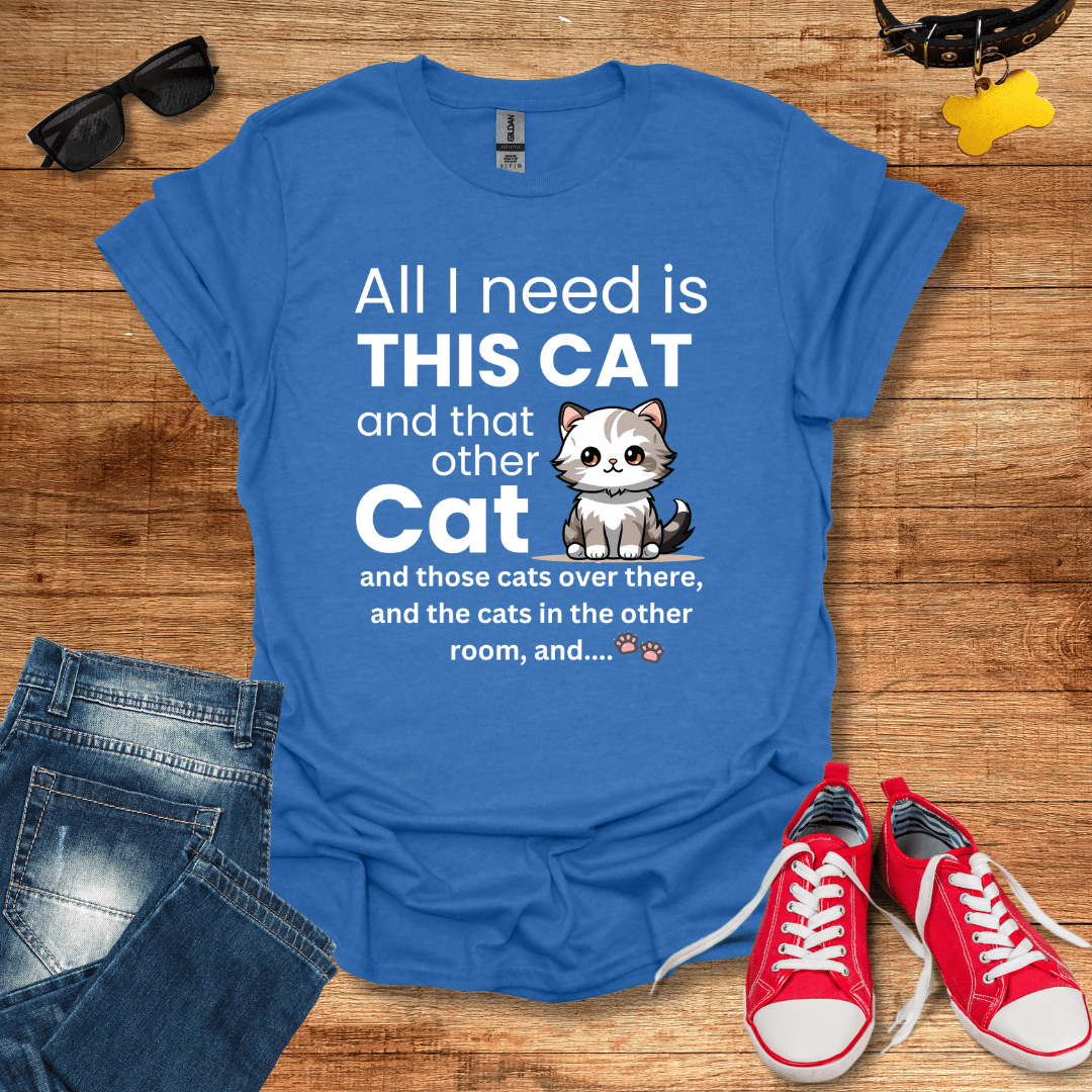 All I Need Is This Cat T-Shirt