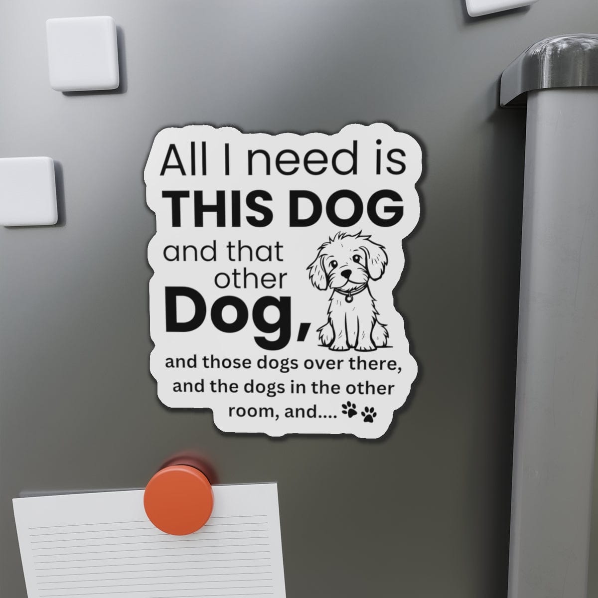 All I Need Is Dogs Magnet